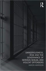 Dangerousness, Risk and the Governance of Serious Sexual and Violent Offenders - KAREN (UNIVERSITY OF HULL,  UK) Harrison - 9780415668637