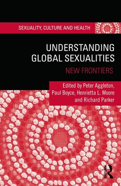 Understanding Global Sexualities, PETER (UNSW,  Australia) Aggleton ; Paul (Reader, University of Sussex, UK) Boyce ; Henrietta L (University of Cambridge and London School of Economics and Political Science, UK) Moore ; Richard (Columbia University, USA; Associacao Brasileira Interdisciplinar de AIDS (ABIA), Brazil) Parker - Gebonden - 9780415673471