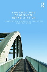 Foundations of Offender Rehabilitation - SHARON CASEY ; ANDREW (MACCLESFIELD DISTRICT GENERAL HOSPITAL,  UK) Day ; Jim Vess ; Tony (Victoria University of Wellington, New Zealand) Ward - 9780415679176