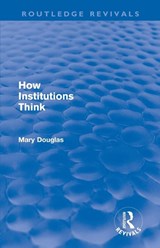 How Institutions Think (Routledge Revivals) - Mary Douglas - 9780415684781