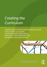 Creating the Curriculum - DOMINIC WYSE ; VIVIENNE BAUMFIELD ; DAVID EGAN ; LOUISE HAYWARD ; MOIRA HULME ; IAN MENTER ; CARMEL GALLAGHER ; RUTH LEITCH ; KAY LIVINGSTON ; BOB (UNIVERISITY OF QUEENSLAND,  Australia) Lingard - 9780415687706