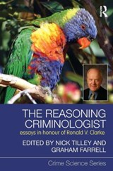 The Reasoning Criminologist - NICK (UCL JILL DANDO INSTITUTE OF CRIME SCIENCE,  UK) Tilley ; Graham (Loughborough University, UK) Farrell - 9780415688529