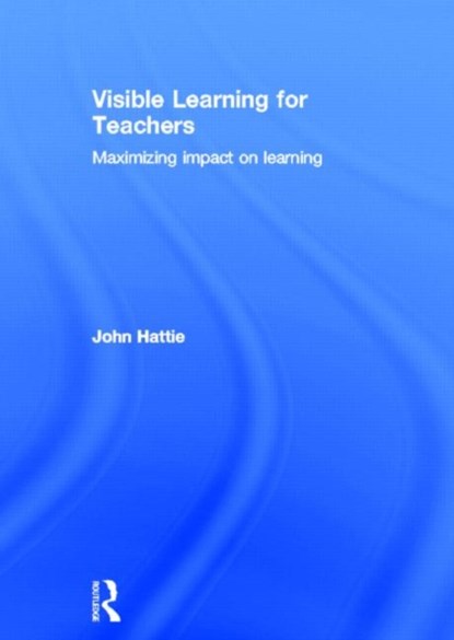 Visible Learning for Teachers, JOHN (UNIVERSITY OF MELBOURNE,  Australia) Hattie - Gebonden - 9780415690140