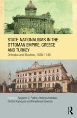 State-Nationalisms in the Ottoman Empire, Greece and Turkey - Benjamin C. Fortna ; Stefanos Katsikas ; Dimitris Kamouzis ; Paraskevas Konortas - 9780415690560