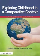 Exploring childhood in a comparative context - MABEL ANN (UNIVERSITY OF DERBY,  UK) Brown ; Jon (University of Derby, UK) White - 9780415696524