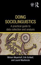 Doing Sociolinguistics - MEYERHOFF,  Miriam (Victoria University of Wellington, New Zealand) ; Schleef, Erik (University of Manchester, UK) ; MacKenzie, Laurel (University of Manchester, UK) - 9780415698207