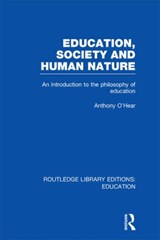 Education, Society and Human Nature (RLE Edu K) - ANTHONY (THE UNIVERSITY OF BUCKINGHAM,  U.K.) O'Hear - 9780415698221