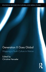 Generation X Goes Global - Christine Henseler - 9780415699440