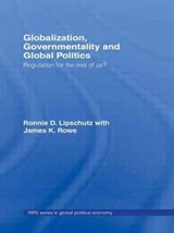 Globalization, Governmentality and Global Politics - RONNIE LIPSCHUTZ ; JAMES K. (UNIVERSITY OF VICTORIA,  Canada) Rowe - 9780415701594