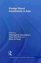 Foreign Direct Investments in Asia - CHALONGPHOB SUSSANGKARN ; YUNG CHUL PARK ; SUNG JIN (KOREA UNIVERSITY,  South Korea) Kang - 9780415702904