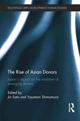 The Rise of Asian Donors - JIN (UNIVERSITY OF TOKYO,  Japan) Sato ; Yasutami (Hosei University, Japan) Shimomura - 9780415705813