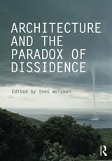 Architecture and the Paradox of Dissidence - INES (LONDON METROPOLITAN UNIVERSITY,  UK) Weizman - 9780415714099