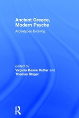 Ancient Greece, Modern Psyche - VIRGINIA (PRIVATE PRACTICE,  USA) Beane Rutter ; Thomas (Private practice, USA) Singer - 9780415714310