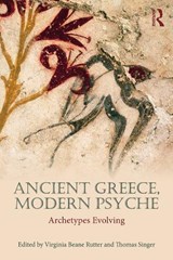 Ancient Greece, Modern Psyche - VIRGINIA (PRIVATE PRACTICE,  USA) Beane Rutter ; Thomas (Private practice, USA) Singer - 9780415714327