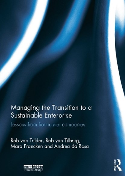 Managing the Transition to a Sustainable Enterprise, ROB (ERASMUS UNIVERSITY,  The Netherlands) van Tulder ; Rob Tilburg ; Mara Francken ; Andrea (Rotterdam School of Management, Erasmus University, The Netherlands Rotterdam School of Management, Easmus University, The Netherlands) Rosa - Gebonden - 9780415716123
