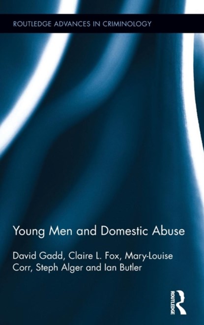 Young Men and Domestic Abuse, DAVID GADD ; CLAIRE L. (UNIVERSITY OF KEELE,  Staffordshire, UK) Fox ; Mary-Louise Corr ; Steph (Manchester University, UK) Alger ; Ian Butler - Gebonden - 9780415722117