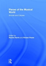 Pieces of the Musical World: Sounds and Cultures - Rachel Harris ; Rowan Pease - 9780415723107