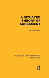 A Situated Theory of Agreement (RLE Linguistics B: Grammar) - Michael Barlow - 9780415723831