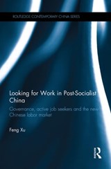 Looking for Work in Post-Socialist China - Feng (Iowa State University) Xu - 9780415726269
