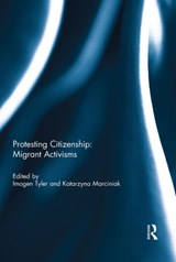 Protesting Citizenship: Migrant Activisms - IMOGEN (LANCASTER UNIVERSITY,  UK) Tyler ; Katarzyna (Ohio University, USA) Marciniak - 9780415728645