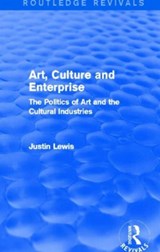 Art, Culture and Enterprise (Routledge Revivals) - JUSTIN (CARDIFF UNIVERSITY,  Cardiff, United Kingdom) Lewis - 9780415732802