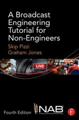 A Broadcast Engineering Tutorial for Non-Engineers - PIZZI,  Skip (National Association of Broadcasters, Radio INK magazine, USA) ; Jones, Graham (National Association of Broadcasters, USA) - 9780415733380