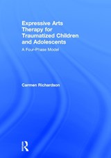 Expressive Arts Therapy for Traumatized Children and Adolescents - CARMEN (PRAIRIE INSTITUTE OF EXPRESSIVE ARTS THERAPY,  Canada) Richardson - 9780415733779