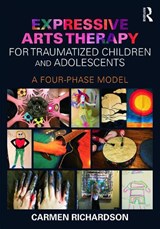 Expressive Arts Therapy for Traumatized Children and Adolescents - Carmen (Prairie Institute of Expressive Arts Therapy Richardson - 9780415733786