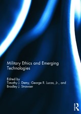 Military Ethics and Emerging Technologies - TIMOTHY J. (US NAVAL WAR COLLEGE,  USA) Demy ; George R. Lucas Jr. ; Bradley J. (Naval Postgraduate School, USA) Strawser - 9780415737104