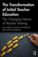 The Transformation of Initial Teacher Education - IAN ABBOTT ; MIKE RATHBONE ; PHILIP (UNIVERSITY OF WARWICK,  UK) Whitehead - 9780415738743
