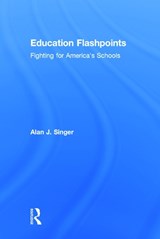 Education Flashpoints - Alan J. (Hofstra University) Singer - 9780415743846