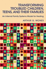 Transforming Troubled Children, Teens, and Their Families - Arthur G. (Adelphi University Mones - 9780415744232