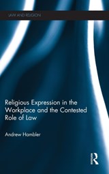 Religious Expression in the Workplace and the Contested Role of Law - Andrew Hambler - 9780415746625