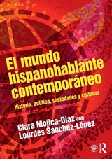 El mundo hispanohablante contemporaneo - Clara (Tennessee State University Mojica-Diaz ; Lourdes (The University of Alabama at Birmingham Sanchez-Lopez - 9780415748308