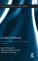 Disabled Childhoods - Janice McLaughlin ; Edmund Coleman-Fountain ; Emma Clavering - 9780415749749