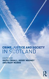 Crime, Justice and Society in Scotland - HAZEL CROALL ; GERRY MOONEY ; MARY (UNIVERSITY OF STRATHCLYDE,  UK) Munro - 9780415750301