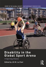 Disability in the Global Sport Arena - JILL M. (HUMBER COLLEGE INSTITUTE,  Canada) Le Clair - 9780415754811