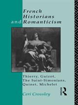 French Historians and Romanticism - Ceri Crossley - 9780415755092