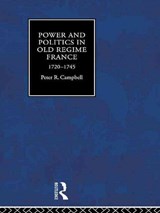 Power and Politics in Old Regime France, 1720-1745 - Peter Campbell - 9780415755702