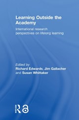 Learning Outside the Academy - RICHARD (UNIVERSITY OF STIRLING,  UK) Edwards ; Jim Gallacher ; Susan Whittaker - 9780415759144