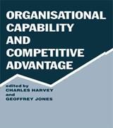 Organisational Capability and Competitive Advantage - Charles Harvey ; Geoffrey Jones - 9780415761215