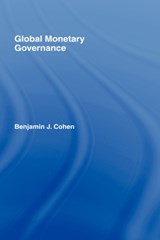 Global Monetary Governance - BENJAMIN J. (UNIVERSITY OF CALIFORNIA,  Santa Barbara, USA) Cohen - 9780415773133