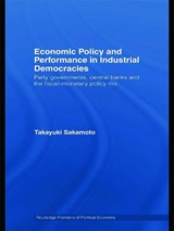 Economic Policy and Performance in Industrial Democracies - TAKAYUKI (SOUTHERN METHODIST UNIVERSITY SOUTHERN METHODIST UNIVERSITY,  Dallas, USA) Sakamoto - 9780415774147