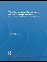 The Economic Geography of Air Transportation - John T. Bowen - 9780415778053
