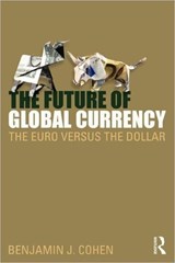 The Future of Global Currency - BENJAMIN J. (UNIVERSITY OF CALIFORNIA,  Santa Barbara, USA) Cohen - 9780415781503