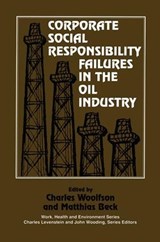Corporate Social Responsibility Failures in the Oil Industry - Charles Woolfson ; Matthais Beck - 9780415784474