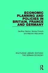 Economic Planning and Policies in Britain, France and Germany - Geoffrey Denton ; Murray Forsyth ; Malcolm MacLennan - 9780415785983