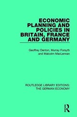 Economic Planning and Policies in Britain, France and Germany - Geoffrey Denton ; Murray Forsyth ; Malcolm MacLennan - 9780415785990