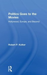 Politics Goes to the Movies - ROBERT (UNIVERSITY OF MARYLAND,  USA) Kolker - 9780415787611