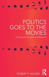 Politics Goes to the Movies - ROBERT (UNIVERSITY OF MARYLAND,  USA) Kolker - 9780415787628
